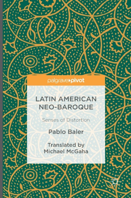 Latin American Neo-Baroque : Senses of Distortion, Hardback Book