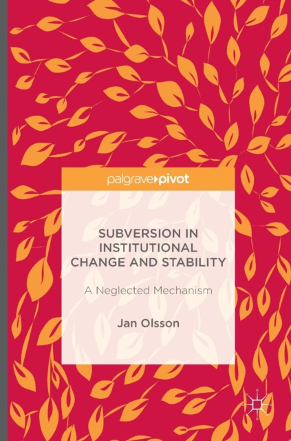 Subversion in Institutional Change and Stability : A Neglected Mechanism, Hardback Book