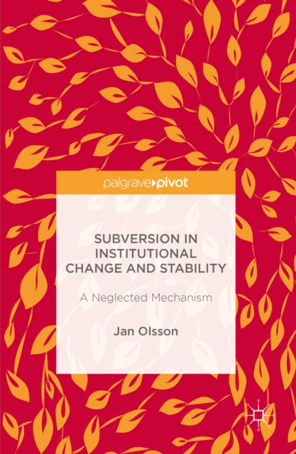 Subversion in Institutional Change and Stability : A Neglected Mechanism, PDF eBook