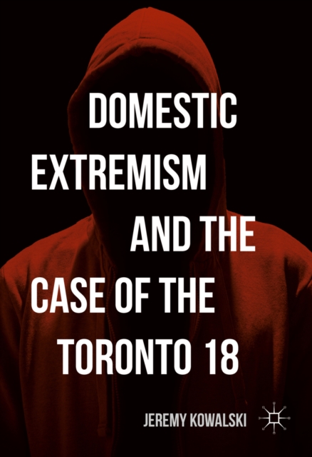 Domestic Extremism and the Case of the Toronto 18, PDF eBook