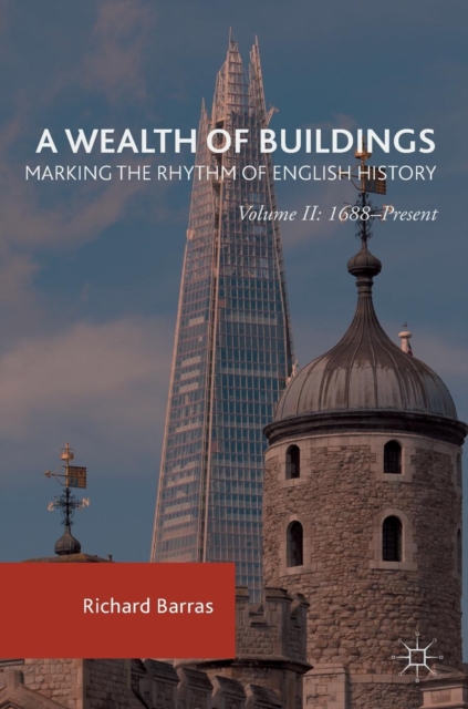 A Wealth of Buildings: Marking the Rhythm of English History : Volume II: 1688-Present, Hardback Book
