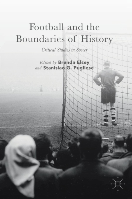 Football and the Boundaries of History : Critical Studies in Soccer, Hardback Book