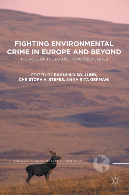 Fighting Environmental Crime in Europe and Beyond : The Role of the EU and its Member States, Hardback Book