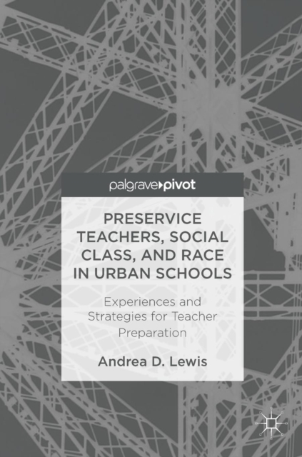 Preservice Teachers, Social Class, and Race in Urban Schools : Experiences and Strategies for Teacher Preparation, Hardback Book