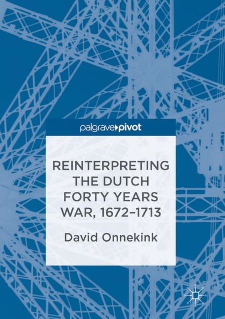 Reinterpreting the Dutch Forty Years War, 1672-1713, Hardback Book