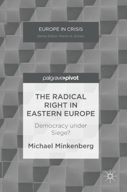 The Radical Right in Eastern Europe : Democracy Under Siege?, Hardback Book