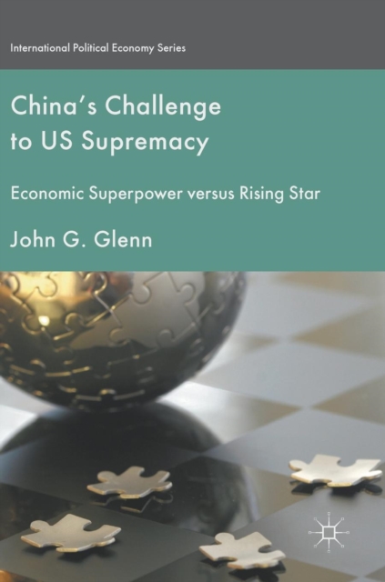 China's Challenge to US Supremacy : Economic Superpower versus Rising Star, Hardback Book
