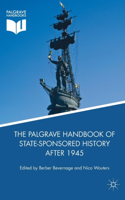 The Palgrave Handbook of State-Sponsored History After 1945, Hardback Book