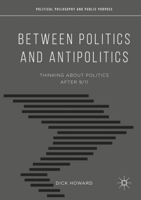Between Politics and Antipolitics : Thinking About Politics After 9/11, Paperback / softback Book