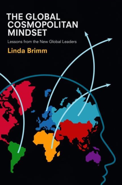 The Global Cosmopolitan Mindset : Lessons from the New Global Leaders, Hardback Book