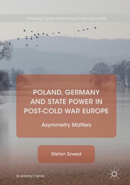 Poland, Germany and State Power in Post-Cold War Europe : Asymmetry Matters, Hardback Book