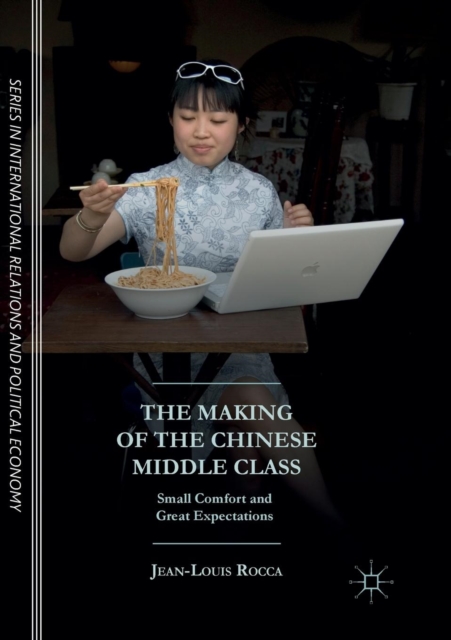 The Making of the Chinese Middle Class : Small Comfort and Great Expectations, Paperback / softback Book