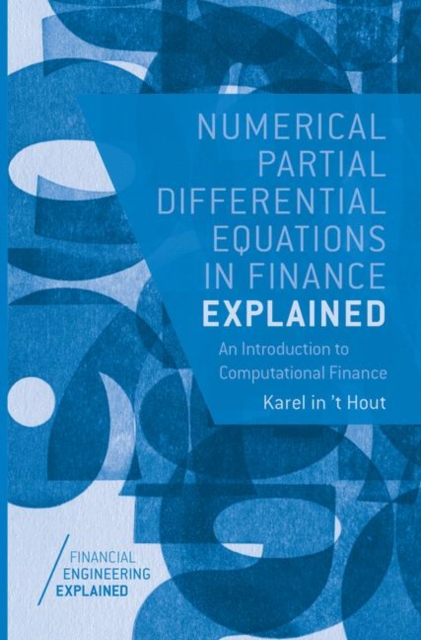 Numerical Partial Differential Equations in Finance Explained : An Introduction to Computational Finance, Paperback / softback Book