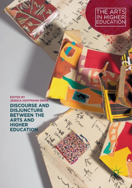 Discourse and Disjuncture between the Arts and Higher Education, Paperback / softback Book