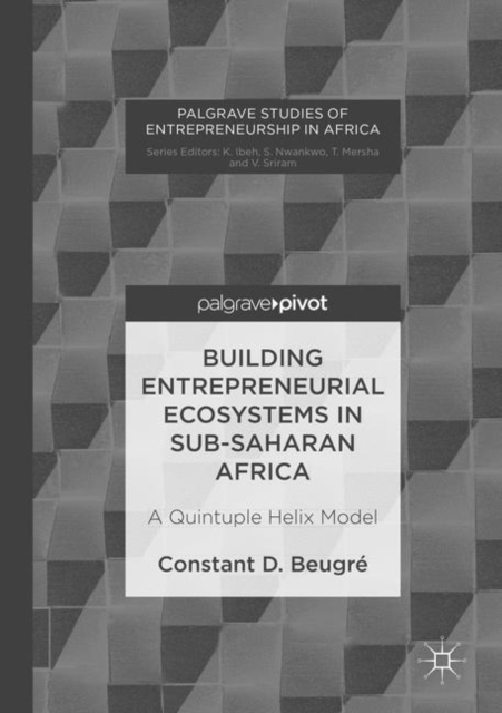 Building Entrepreneurial Ecosystems in Sub-Saharan Africa : A Quintuple Helix Model, Paperback / softback Book