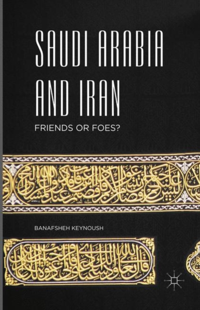 Saudi Arabia and Iran : Friends or Foes?, Paperback / softback Book