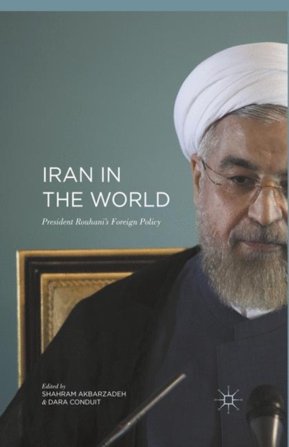 Iran in the World : President Rouhani'?s Foreign Policy, Paperback / softback Book