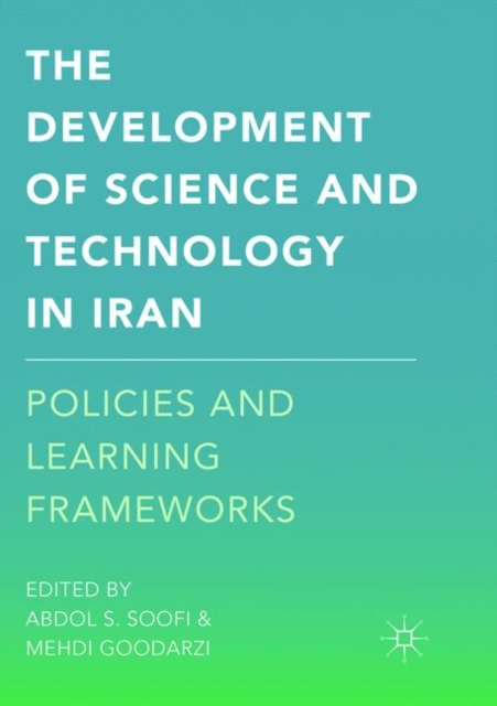 The Development of Science and Technology in Iran : Policies and Learning Frameworks, Paperback / softback Book