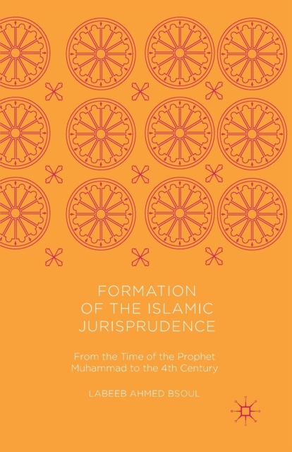 Formation of the Islamic Jurisprudence : From the Time of the Prophet Muhammad to the 4th Century, Paperback / softback Book