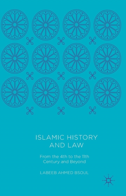 Islamic History and Law : From the 4th to the 11th Century and Beyond, Paperback / softback Book