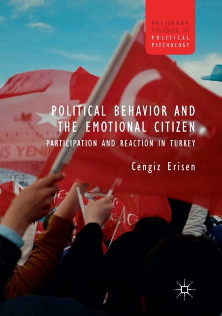 Political Behavior and the Emotional Citizen : Participation and Reaction in Turkey, Paperback / softback Book