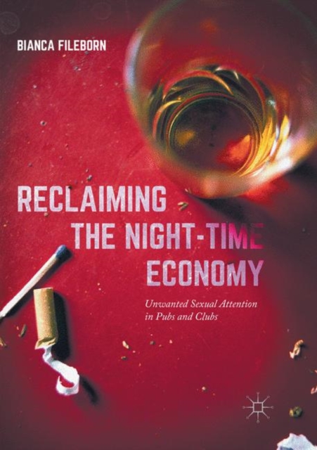 Reclaiming the Night-Time Economy : Unwanted Sexual Attention in Pubs and Clubs, Paperback / softback Book