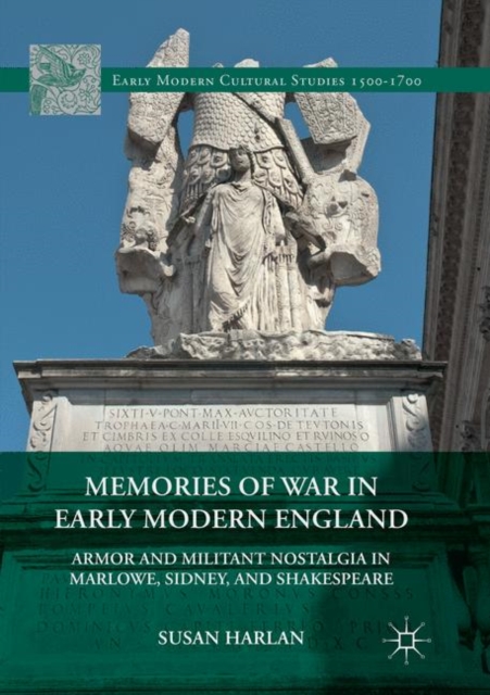 Memories of War in Early Modern England : Armor and Militant Nostalgia in Marlowe, Sidney, and Shakespeare, Paperback / softback Book