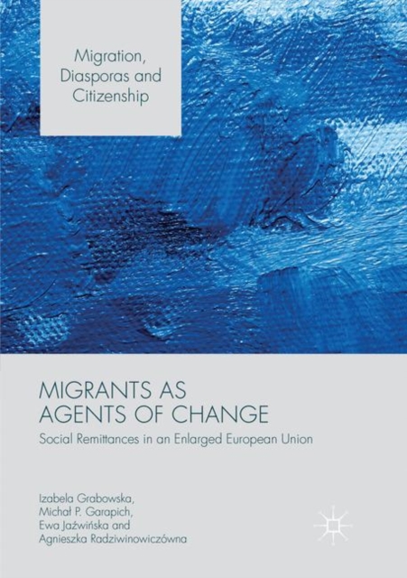 Migrants as Agents of Change : Social Remittances in an Enlarged European Union, Paperback / softback Book