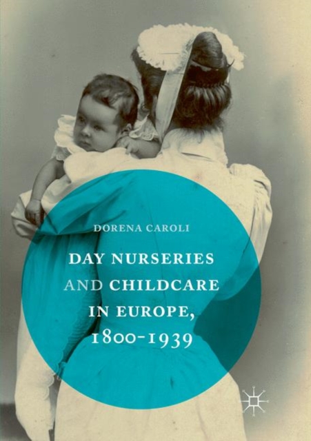Day Nurseries & Childcare in Europe, 1800-1939, Paperback / softback Book