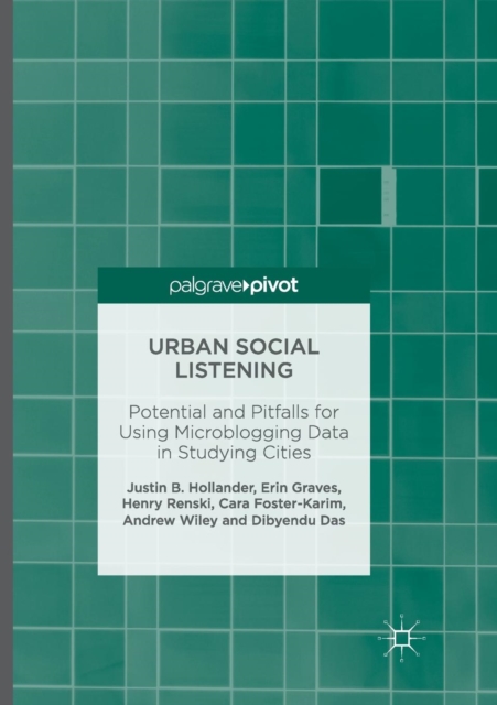 Urban Social Listening : Potential and Pitfalls for Using Microblogging Data in Studying Cities, Paperback / softback Book