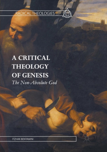 A Critical Theology of Genesis : The Non-Absolute God, Paperback / softback Book