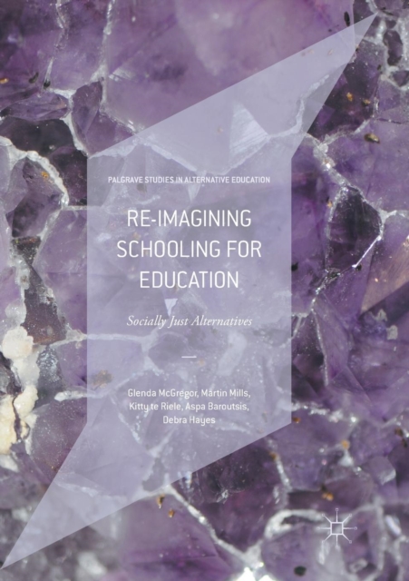 Re-imagining Schooling for Education : Socially Just Alternatives, Paperback / softback Book