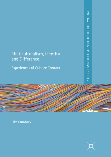 Multiculturalism, Identity and Difference : Experiences of Culture Contact, Paperback / softback Book
