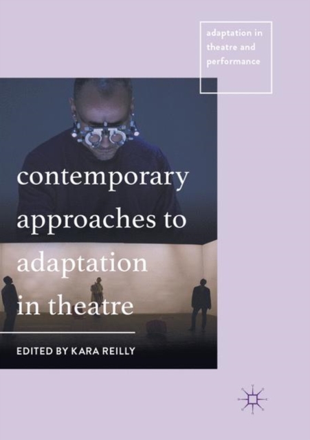 Contemporary Approaches to Adaptation in Theatre, Paperback / softback Book