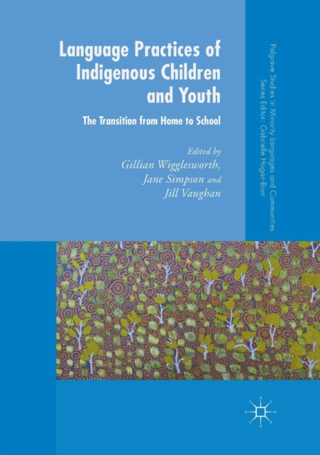 Language Practices of Indigenous Children and Youth : The Transition from Home to School, Paperback / softback Book