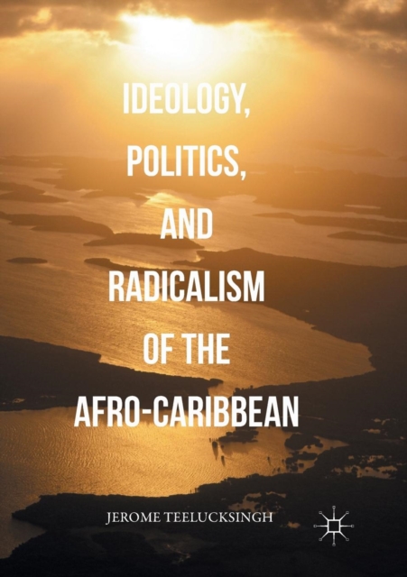 Ideology, Politics, and Radicalism of the Afro-Caribbean, Paperback / softback Book