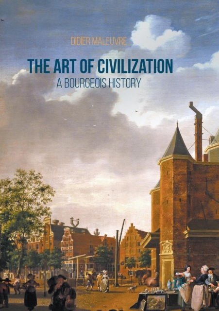 The Art of Civilization : A Bourgeois History, Paperback / softback Book
