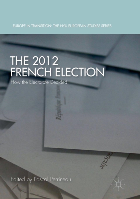 The 2012 French Election : How the Electorate Decided, Paperback / softback Book