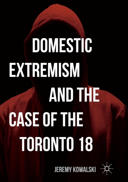 Domestic Extremism and the Case of the Toronto 18, Paperback / softback Book
