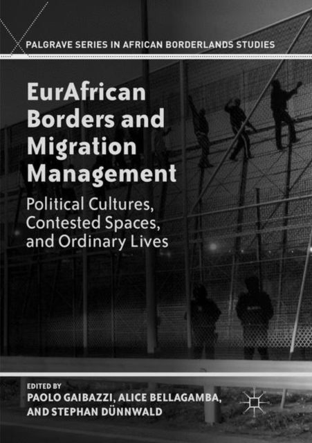 EurAfrican Borders and Migration Management : Political Cultures, Contested Spaces, and Ordinary Lives, Paperback / softback Book