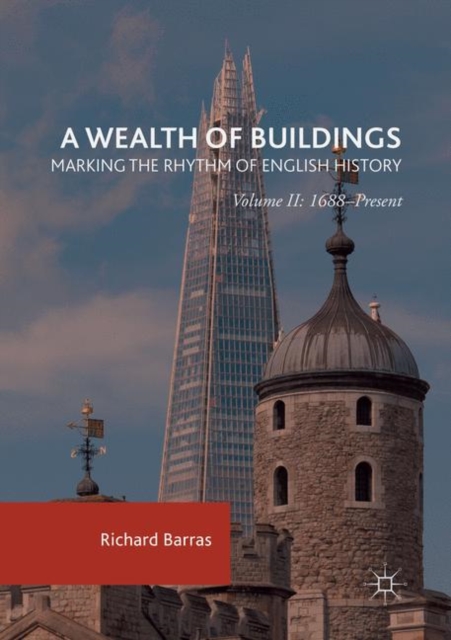 A Wealth of Buildings: Marking the Rhythm of English History : Volume II: 1688-Present, Paperback / softback Book