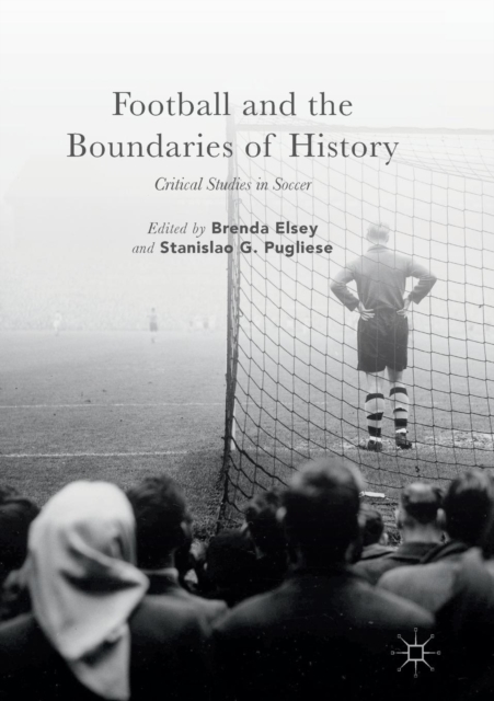 Football and the Boundaries of History : Critical Studies in Soccer, Paperback / softback Book