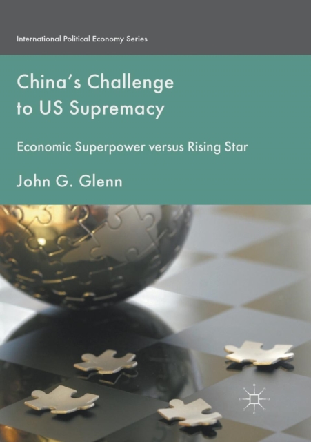 China's Challenge to US Supremacy : Economic Superpower versus Rising Star, Paperback / softback Book
