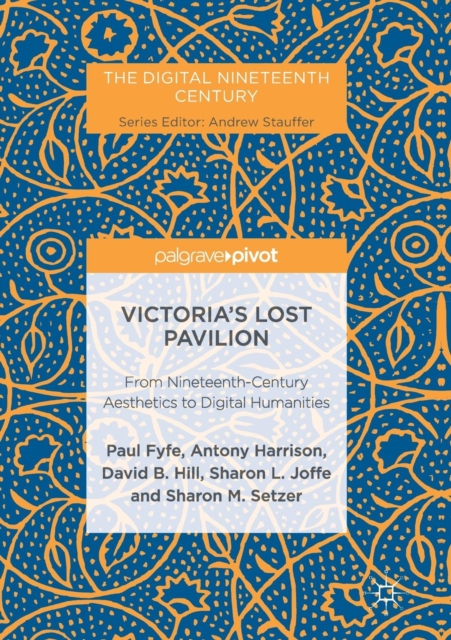 Victoria's Lost Pavilion : From Nineteenth-Century Aesthetics to Digital Humanities, Paperback / softback Book