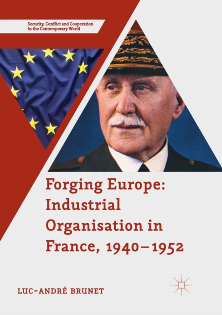 Forging Europe: Industrial Organisation in France, 1940-1952, Paperback / softback Book