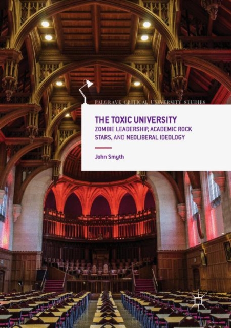 The Toxic University : Zombie Leadership, Academic Rock Stars and Neoliberal Ideology, Paperback / softback Book