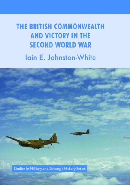 The British Commonwealth and Victory in the Second World War, Paperback / softback Book