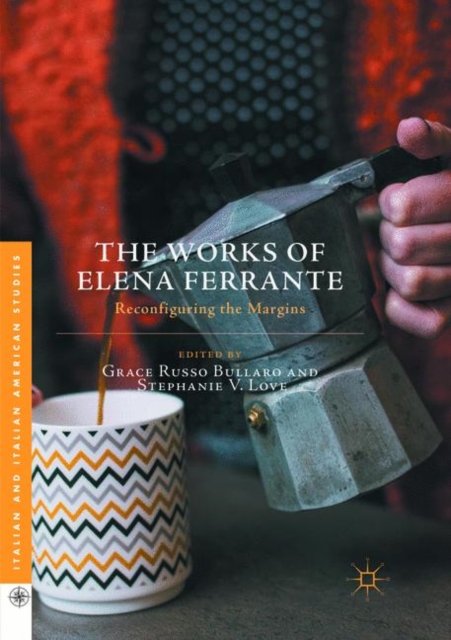 The Works of Elena Ferrante : Reconfiguring the Margins, Paperback / softback Book