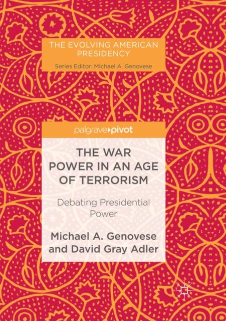 The War Power in an Age of Terrorism : Debating Presidential Power, Paperback / softback Book