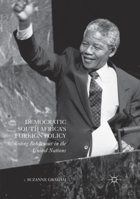 Democratic South Africa's Foreign Policy : Voting Behaviour in the United Nations, Paperback / softback Book